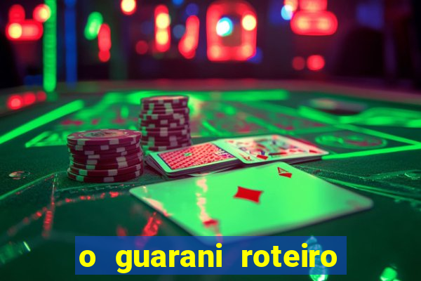o guarani roteiro para teatro